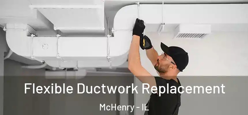  Flexible Ductwork Replacement McHenry - IL