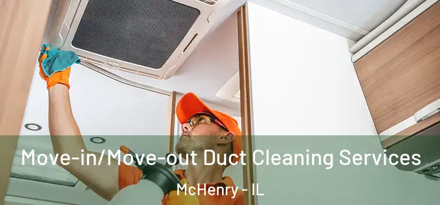 Move-in/Move-out Duct Cleaning Services McHenry - IL