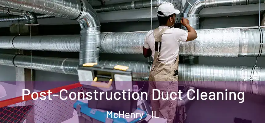 Post-Construction Duct Cleaning McHenry - IL